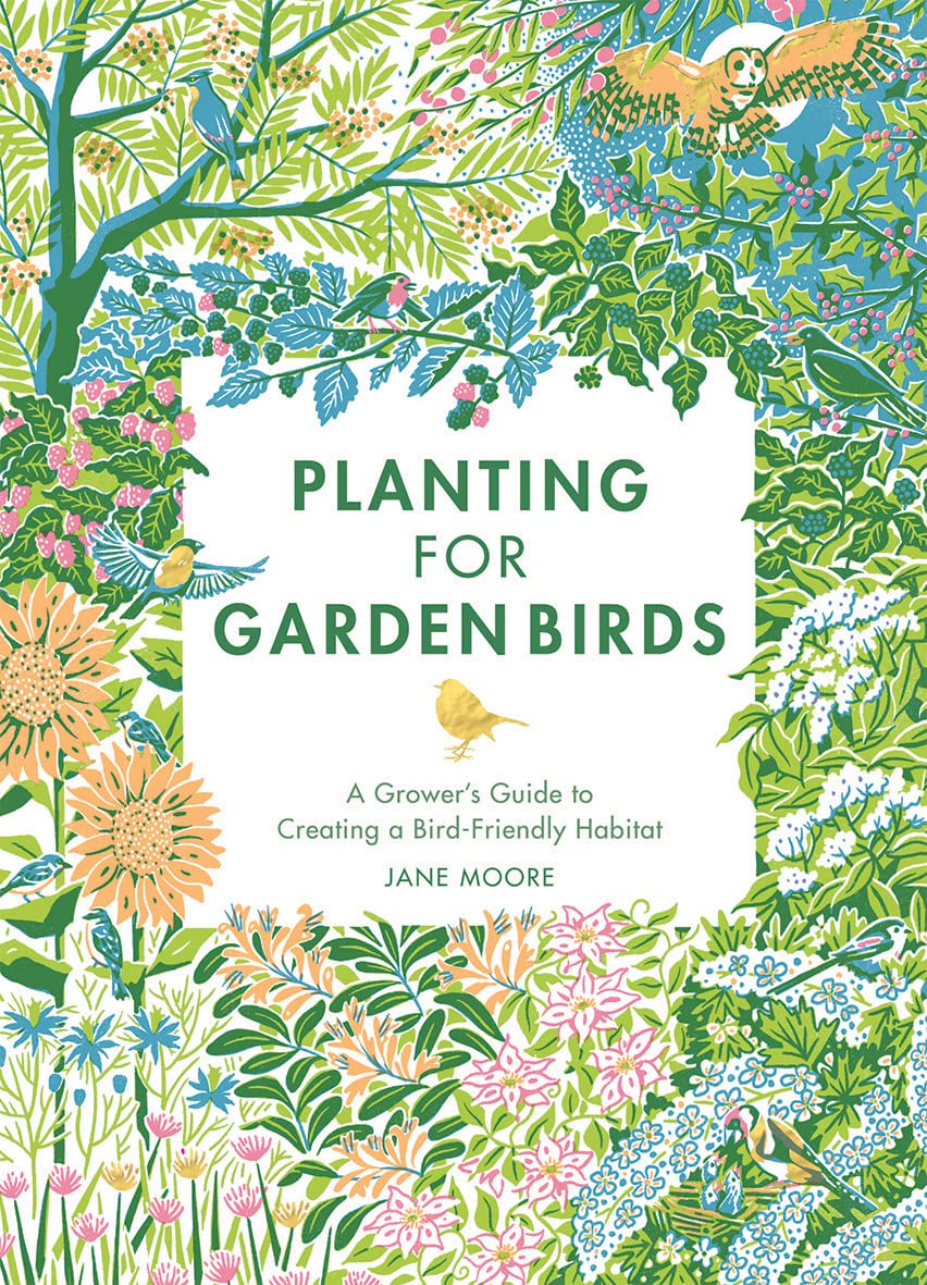Planting for Garden Birds A Grower's Guide to Creating a Bird-Friendly Habitat Book by Jane Moore