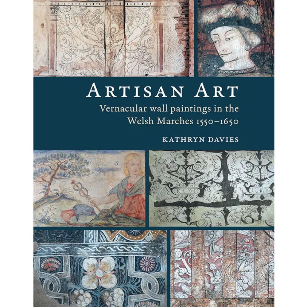Artisan Art: Vernacular wall paintings in the Welsh Marches, 1550–1650 NEW EDITION by Kathryn Davies