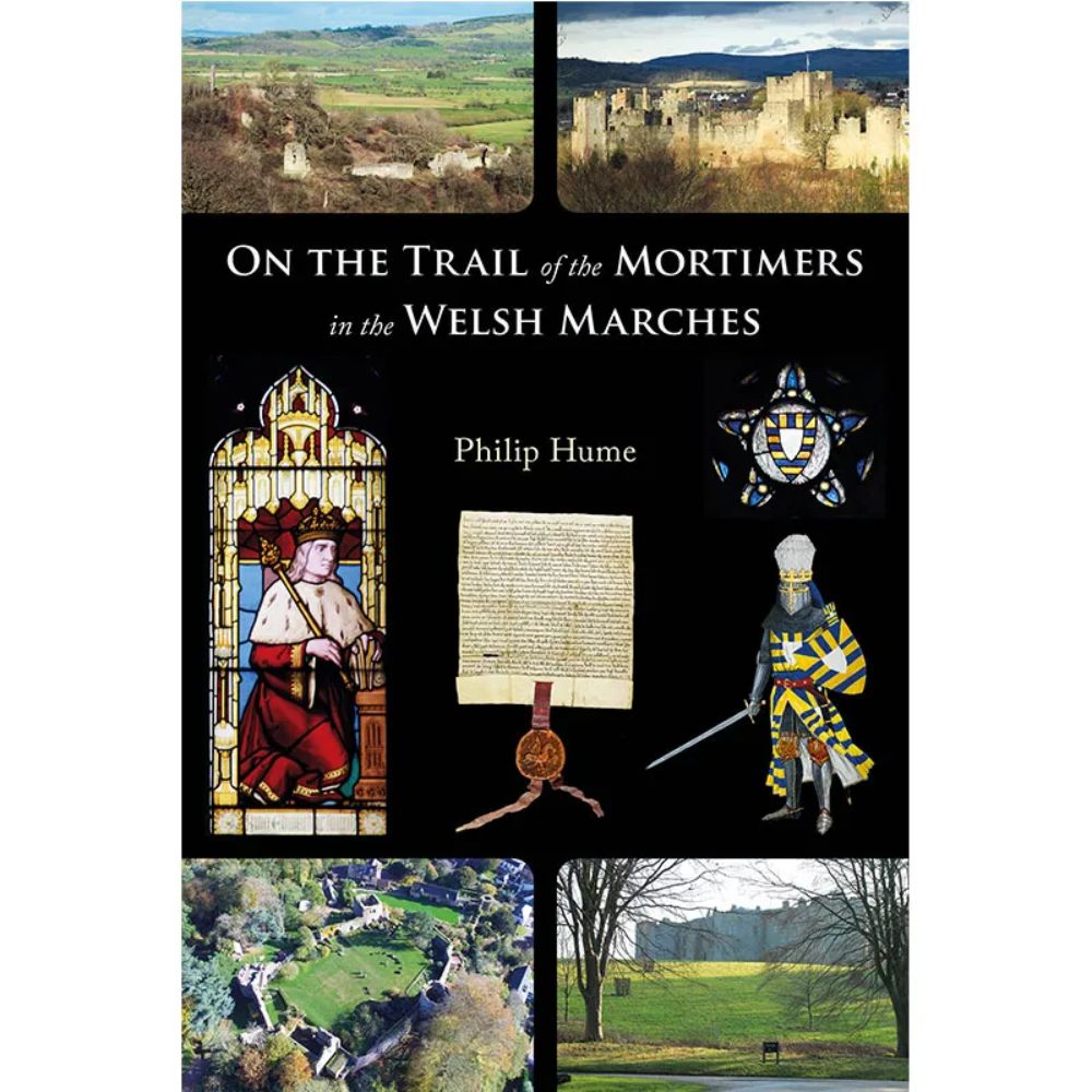 On the Trail of the Mortimers in the Welsh Marches by Philip Hume