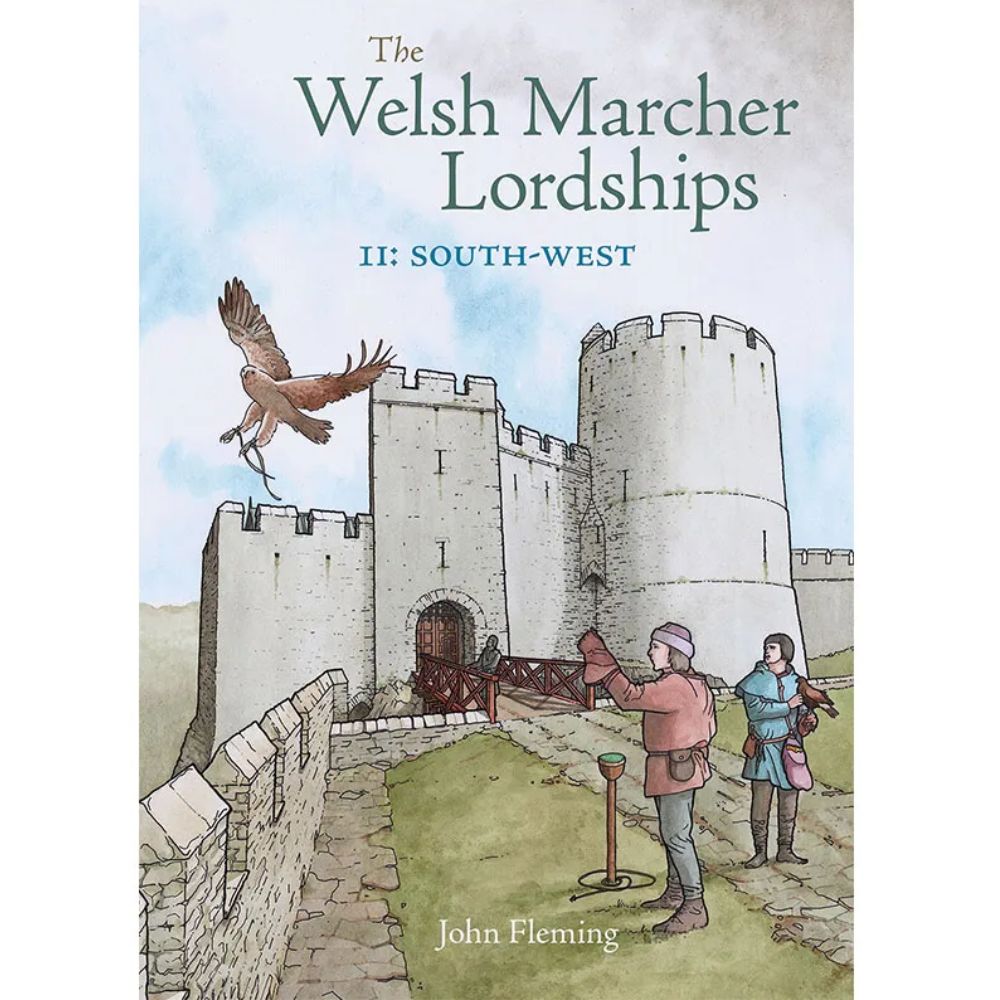 Welsh Marcher Lordships, The: South-west (Pembrokeshire & Carmarthenshire) by John Fleming