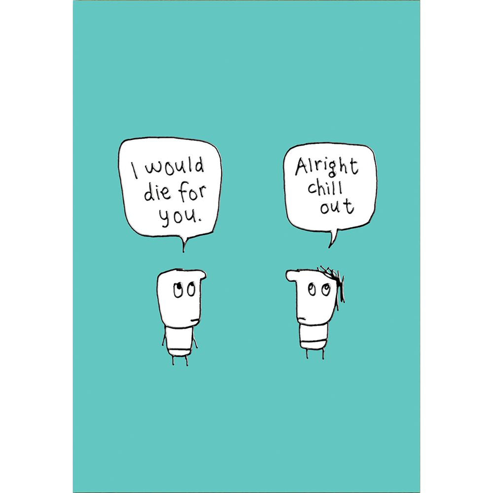 Woodmansterne I Would Die for You Funny Blank Card