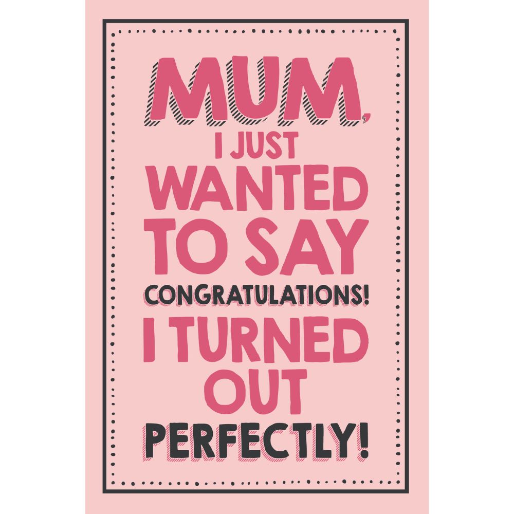 Woodmansterne Mum Turned Out Perfectly Funny Blank Card