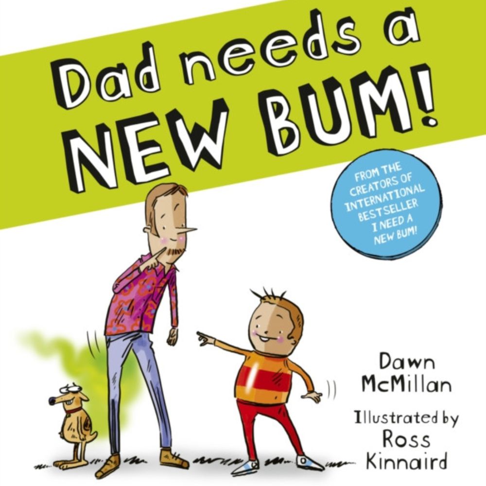 Dad Needs a New Bum! By Dawn McMillan