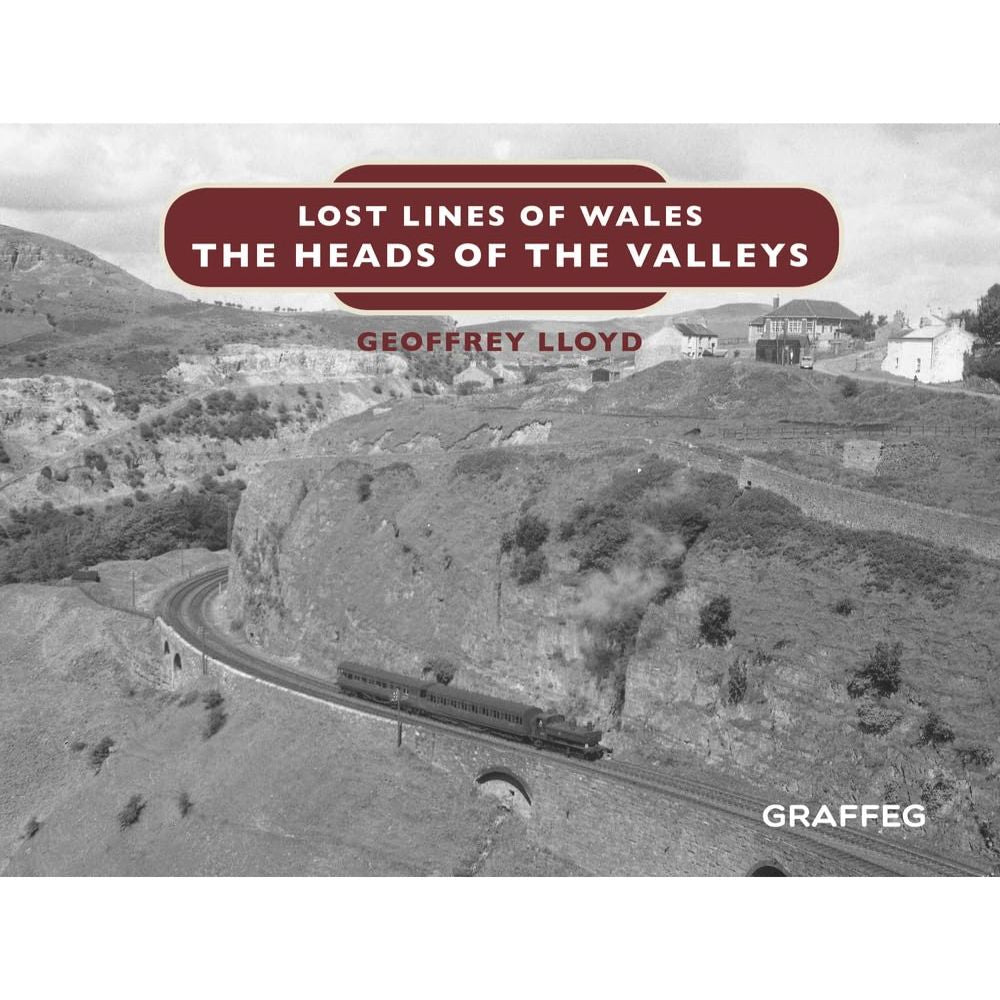 Geoffret LLoyd Lost Lines of Wales: The Heads of the Valleys Guidebook