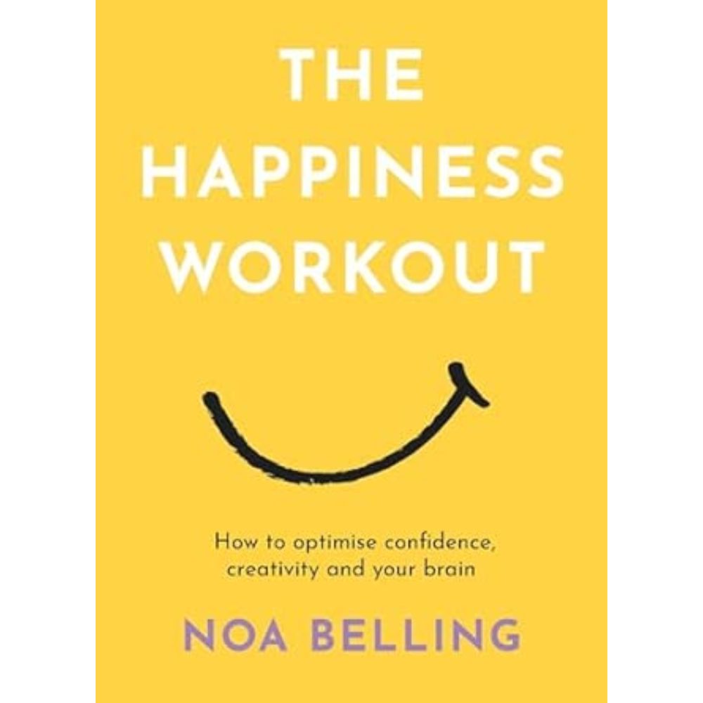 The Happiness Workout By Noa Belling