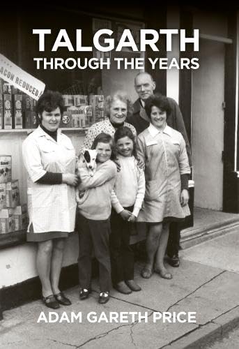 Talgarth Through the Years By Adam Gareth Price