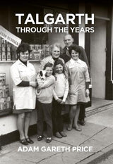 Talgarth Through the Years By Adam Gareth Price