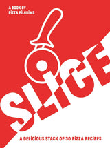 SLICE!: 30 Fabulous Pizza Recipes by Thom Elliot