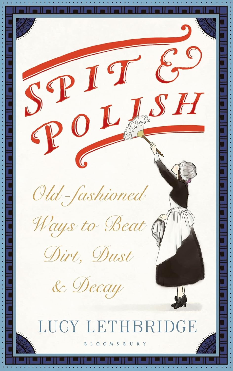 Spit and Polish: Old-Fashioned Ways to Banish Dirt, Dust and Decay Book by Lucy Lethbridge