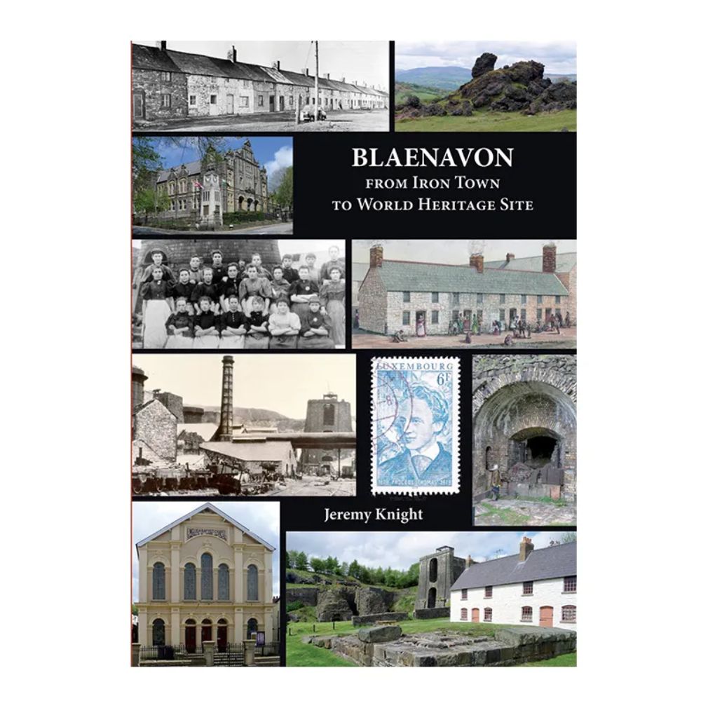 Blaenavon: From Iron Town to World Heritage Site Book by Jeremy Knight