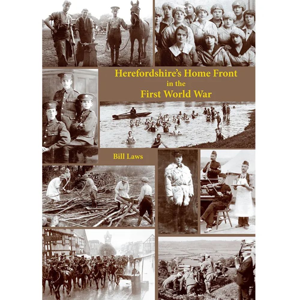 Herefordshire’s Home Front in the First World War by Bill Laws