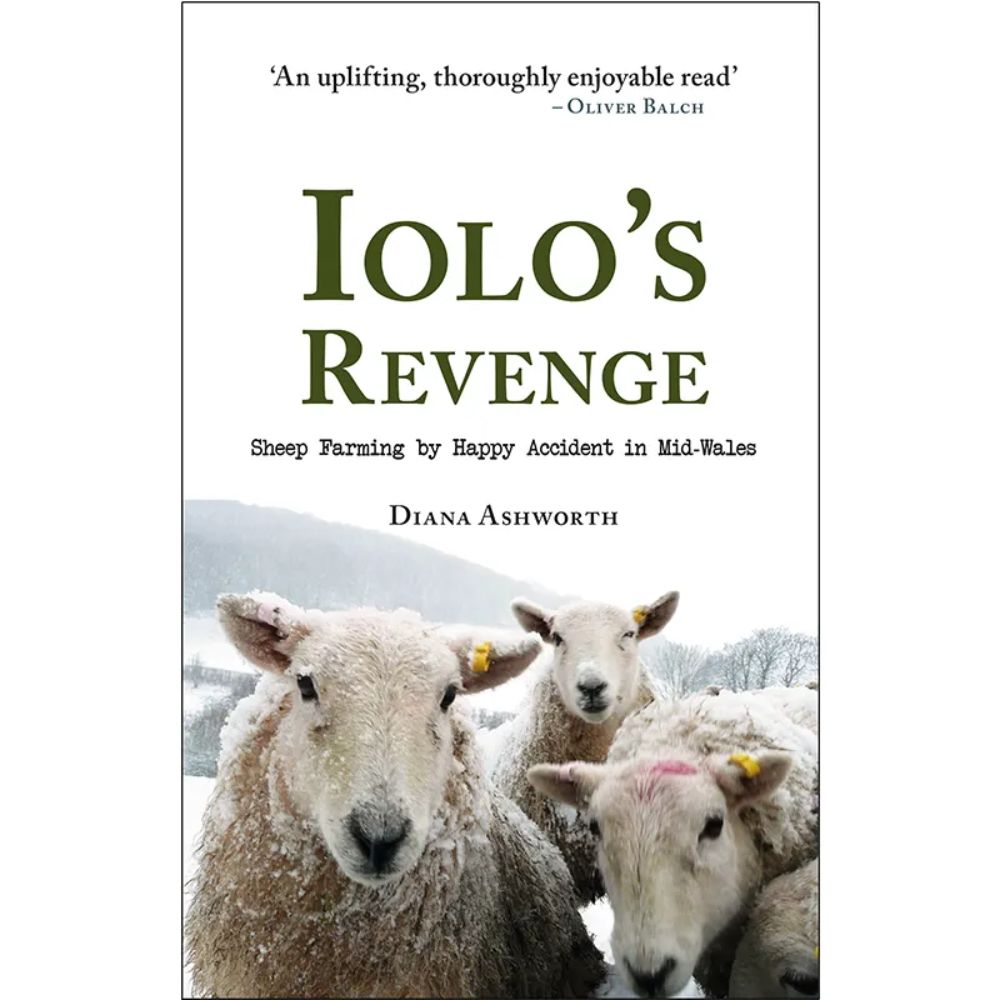 Iolo's Revenge: Sheep Farming by Happy Accident in Mid-Wales Book by Diana Ashworth