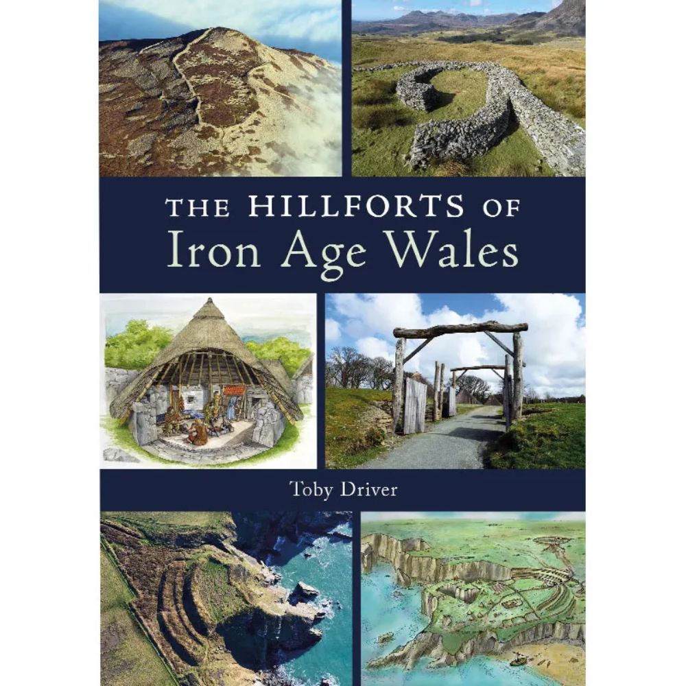 The Hillforts of Iron Age Wales by Toby Driver