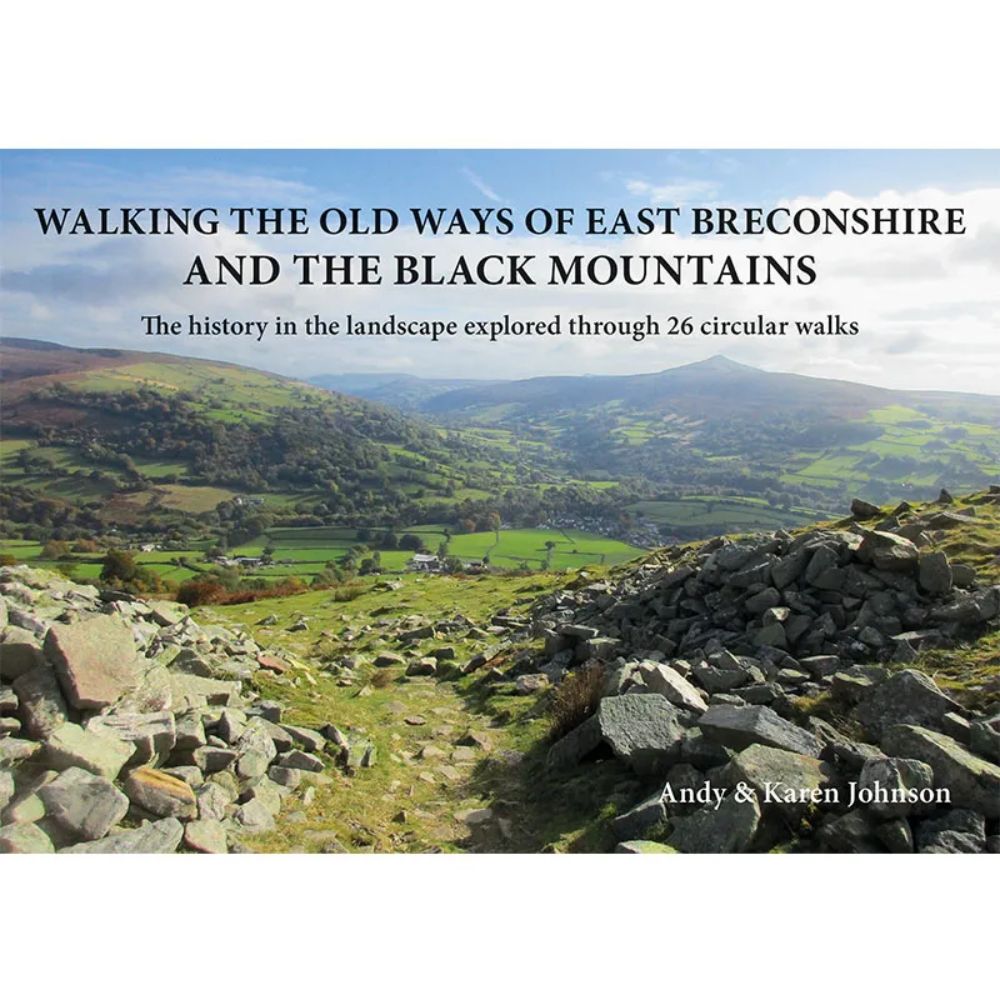 Walking the Old Ways of East Breconshire and the Black Mountains: The History in the Landscape Explored Through 26 Circular Walks by Andy & Karen Johnson