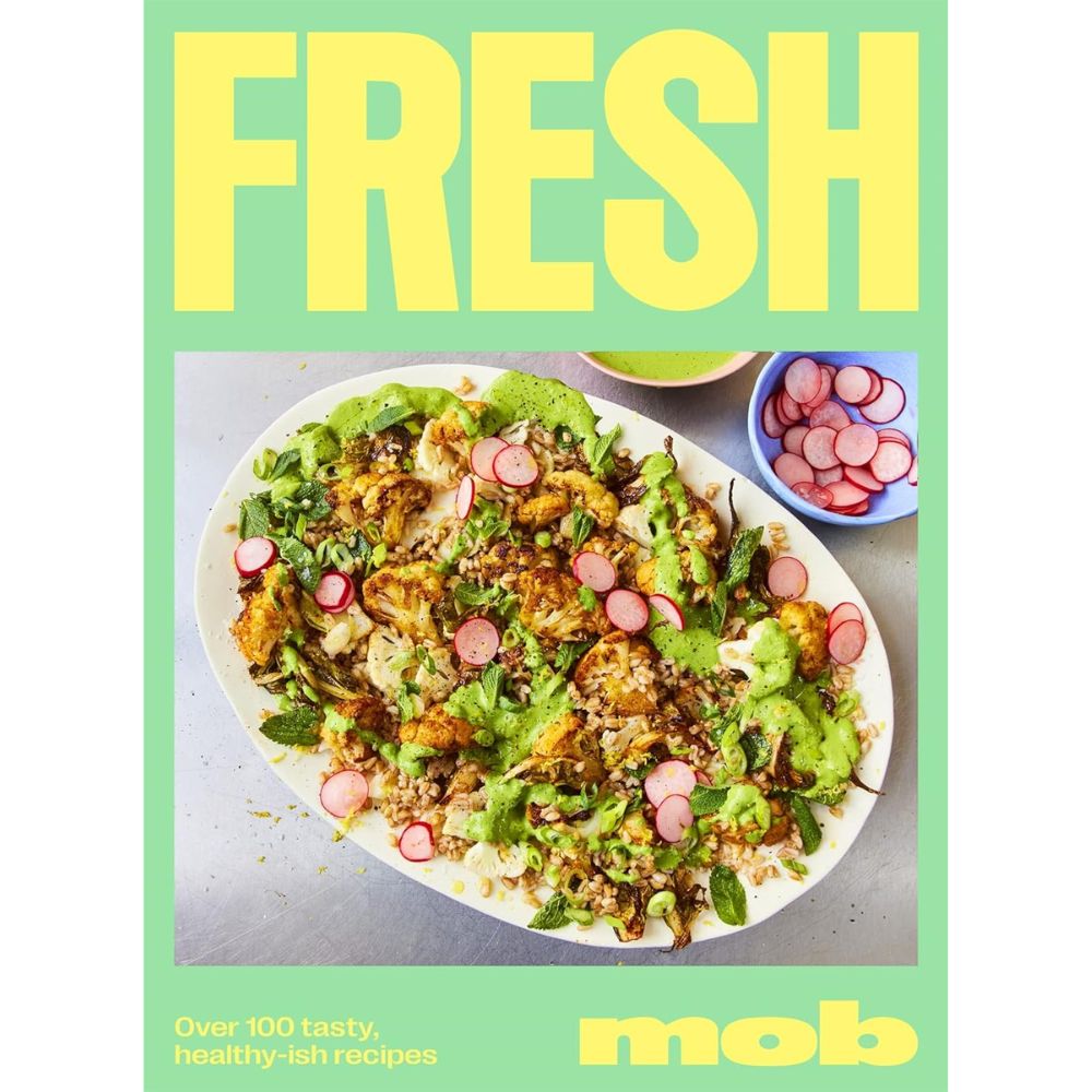 Fresh Mob: Over 100 Tasty Healty-ish Recipes By Mob