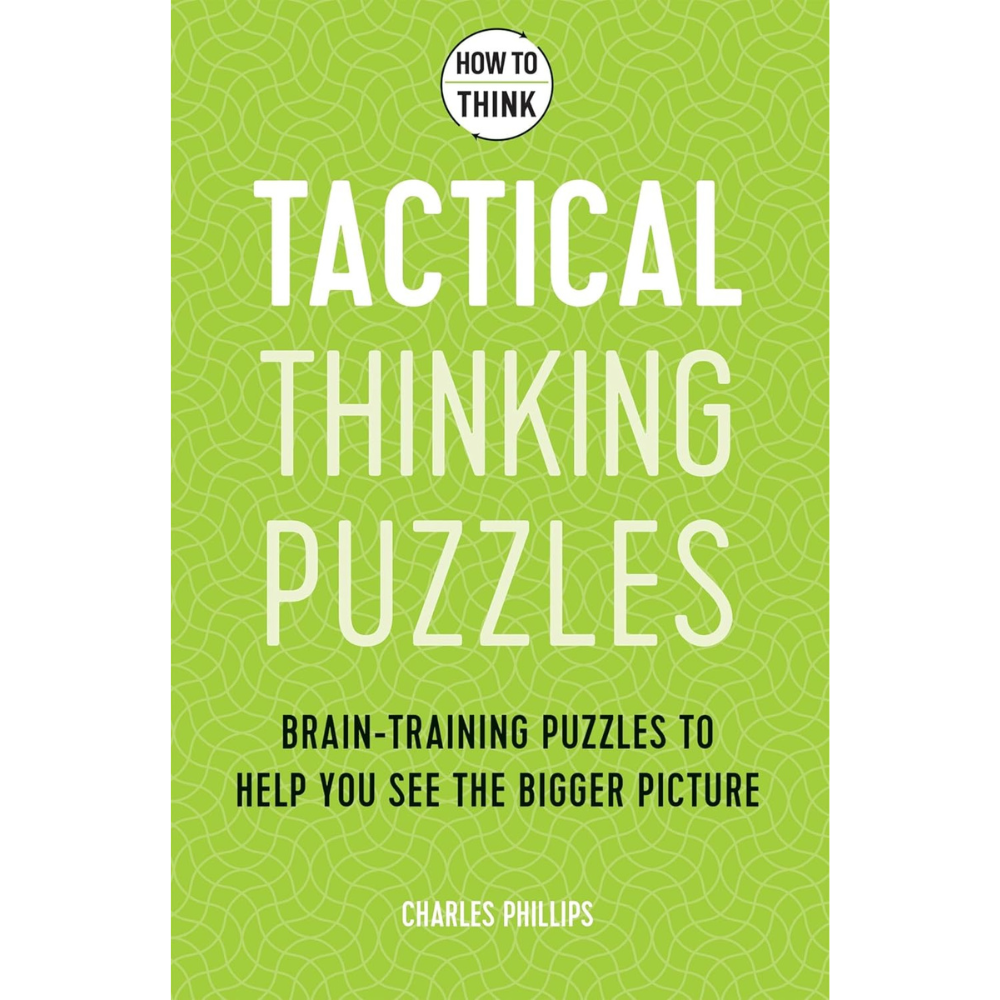 How to Think Tactical Puzzles Book by Charles Phillips