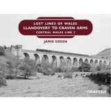 Jamie Green Lost Lines of Wales: Llandovery to Craven Arms