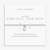 Joma Jewllery A Little 'Paw-Fect Dog Mum' Bracelet - Silver Plated - Old Railway Line Garden Centre