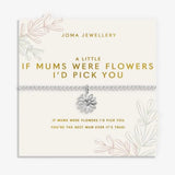Joma Jewllery Mother's Day A Little 'If Mums Were Flowers I'd Pick You' Bracelet - Silver Plated - Old Railway Line Garden Centre