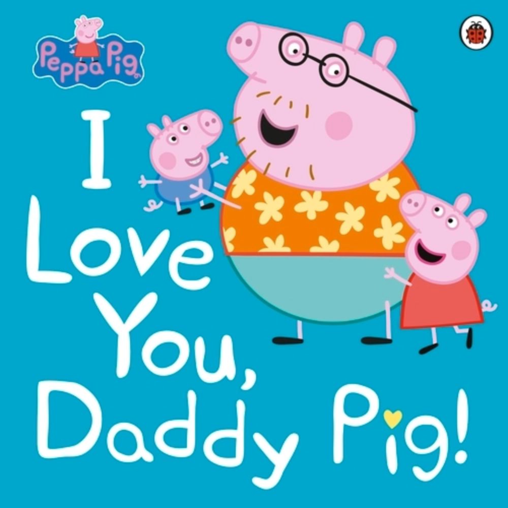 Peppa Pig: I Love You, Daddy Pig
