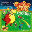 The Dinosaur that Pooped a Football By Tom Fletcher - Old Railway Line Garden Centre