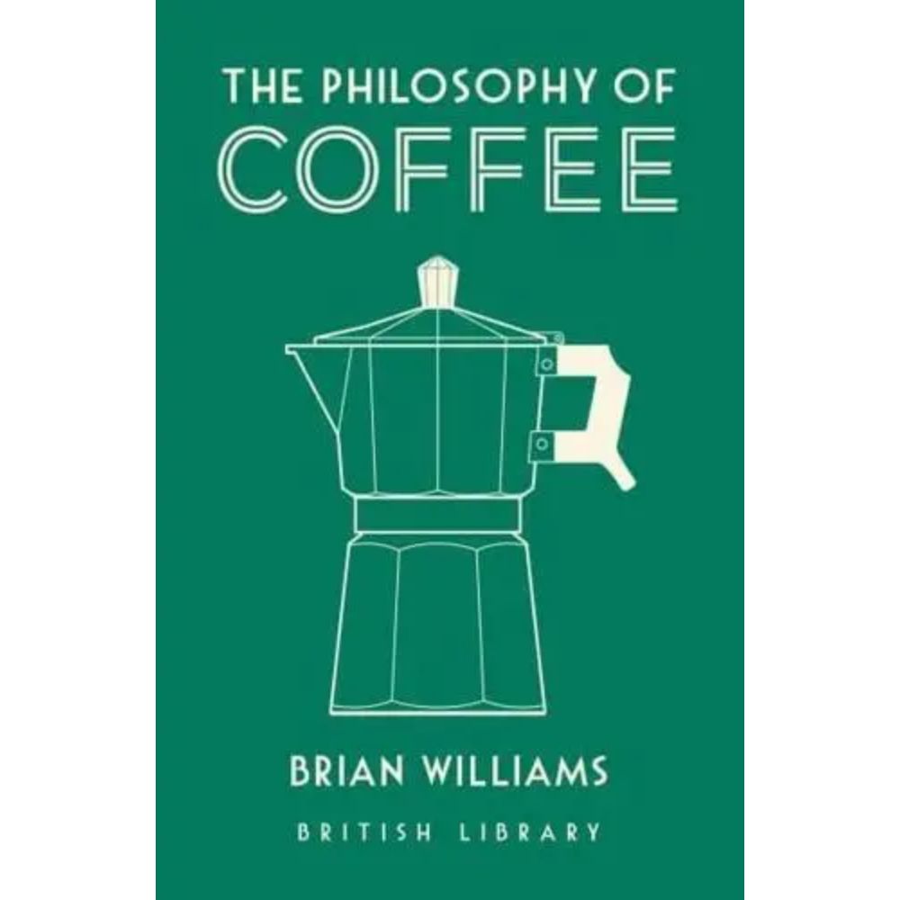 The Philosophy of Coffee By Brian Williams