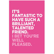 Woodmansterne Fantastic Friend Pink Funny Blank Card - Old Railway Line Garden Centre