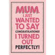 Woodmansterne Mum Turned Out Perfectly Funny Blank Card - Old Railway Line Garden Centre
