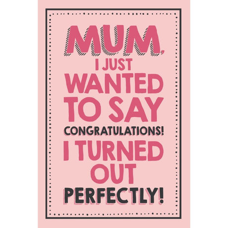 Woodmansterne Mum Turned Out Perfectly Funny Blank Card - Old Railway Line Garden Centre