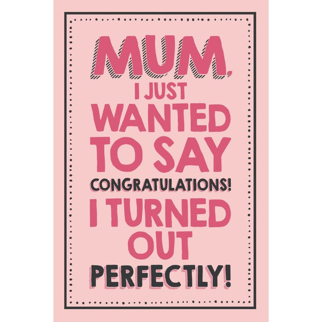 Woodmansterne Mum Turned Out Perfectly Funny Blank Card - Old Railway Line Garden Centre