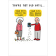Woodmansterne Not Old Until Funny Blank Card - Old Railway Line Garden Centre