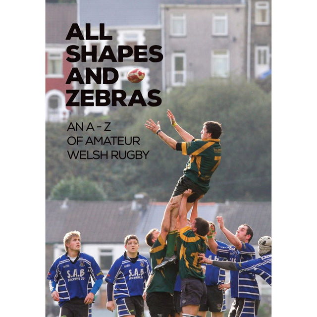 All Shapes & Zebras: An A-Z of Amateur Welsh Rugby Book