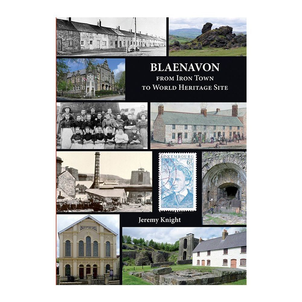 Blaenavon: From Iron Town to World Heritage Site Book by Jeremy Knight