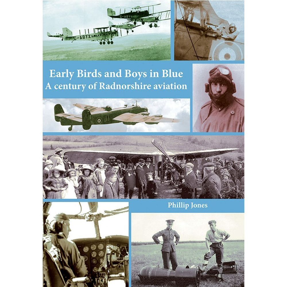 Early Birds & Boys in Blue: A Century of Radnorshire Aviation Book by Phillip Jones