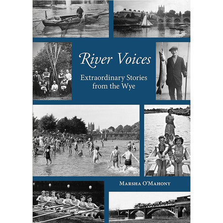 River Voices: Extraordinary Stories from the Wye Photography Book by Marsha O'Mahony