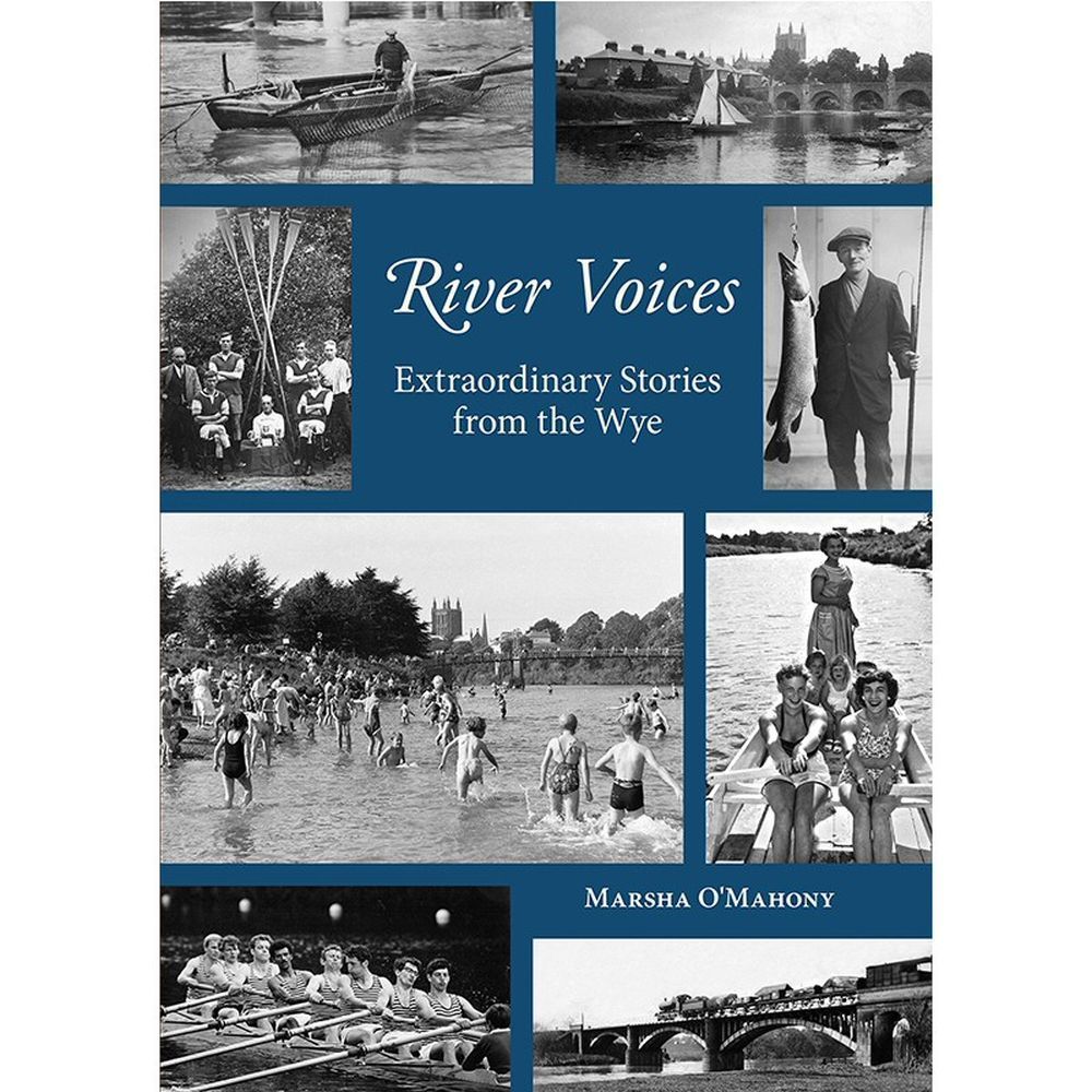 River Voices: Extraordinary Stories from the Wye Photography Book by Marsha O'Mahony