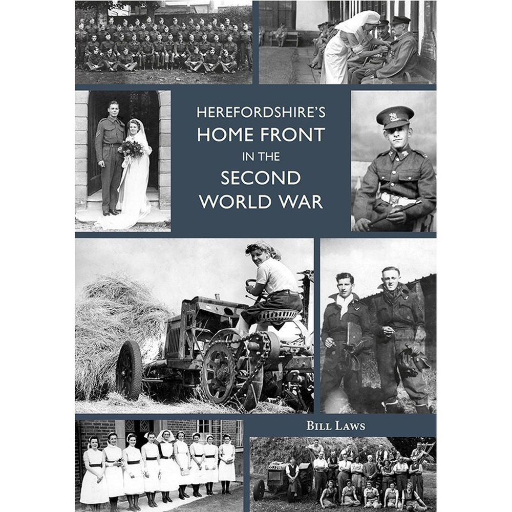 Herefordshire's Home Front in the WWII Book by Bill Laws