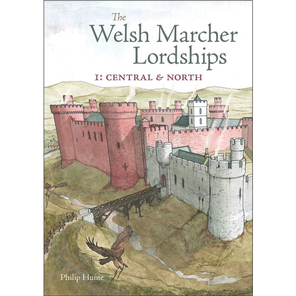 The Welsh Marcher Lordships Vol 1: Central & North Book by Philip Hume